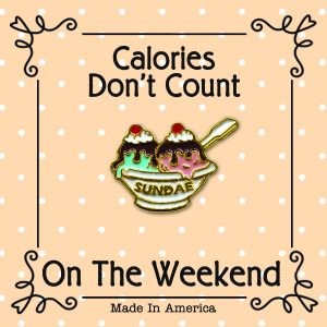 Calories Don't Count On The Weekend Pin/Brooch